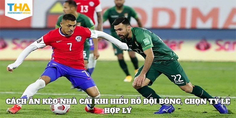 Cách ăn kèo nhà cái khi hiểu rõ đội bóng, chọn tỷ lệ hợp lý