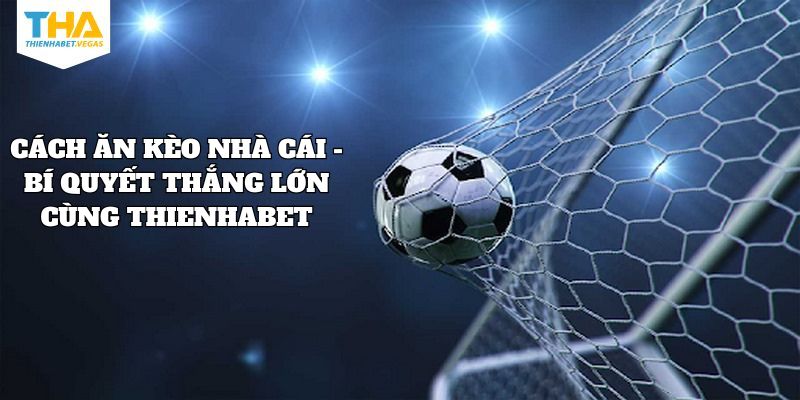 cach-an-keo-nha-cai-thienhabet-anh-dai-dien