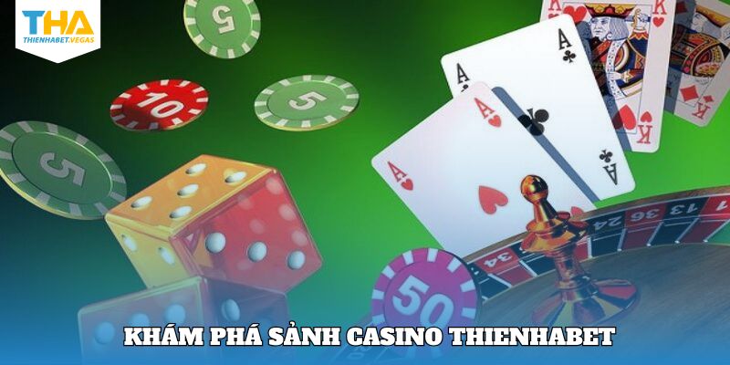 Vài nét khám phá cơ bản về casino Thienhabet 