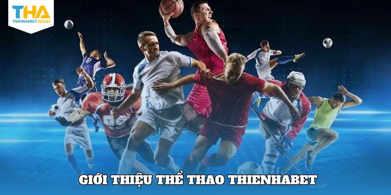 Khái quát những nét chung về thể thao Thienhabet 