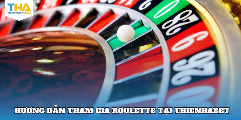 Hướng dẫn tham gia Roulette tại Thienhabet