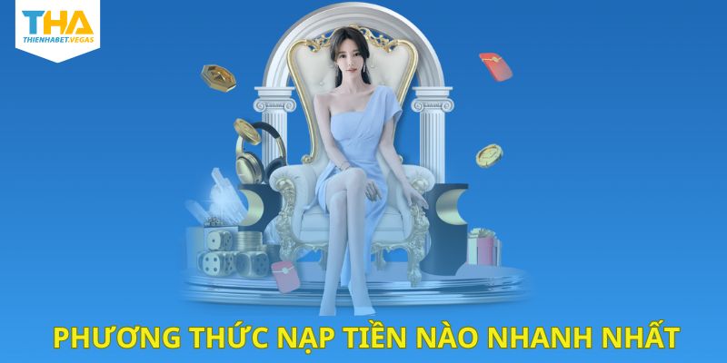 Phương thức nạp tiền nào nhanh nhất?