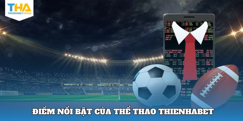 Thế mạnh nổi bật chỉ có tại thể thao Thienhabet 